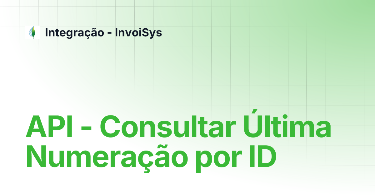 API - Consultar Última Numeração por ID | Integração - InvoiSys
